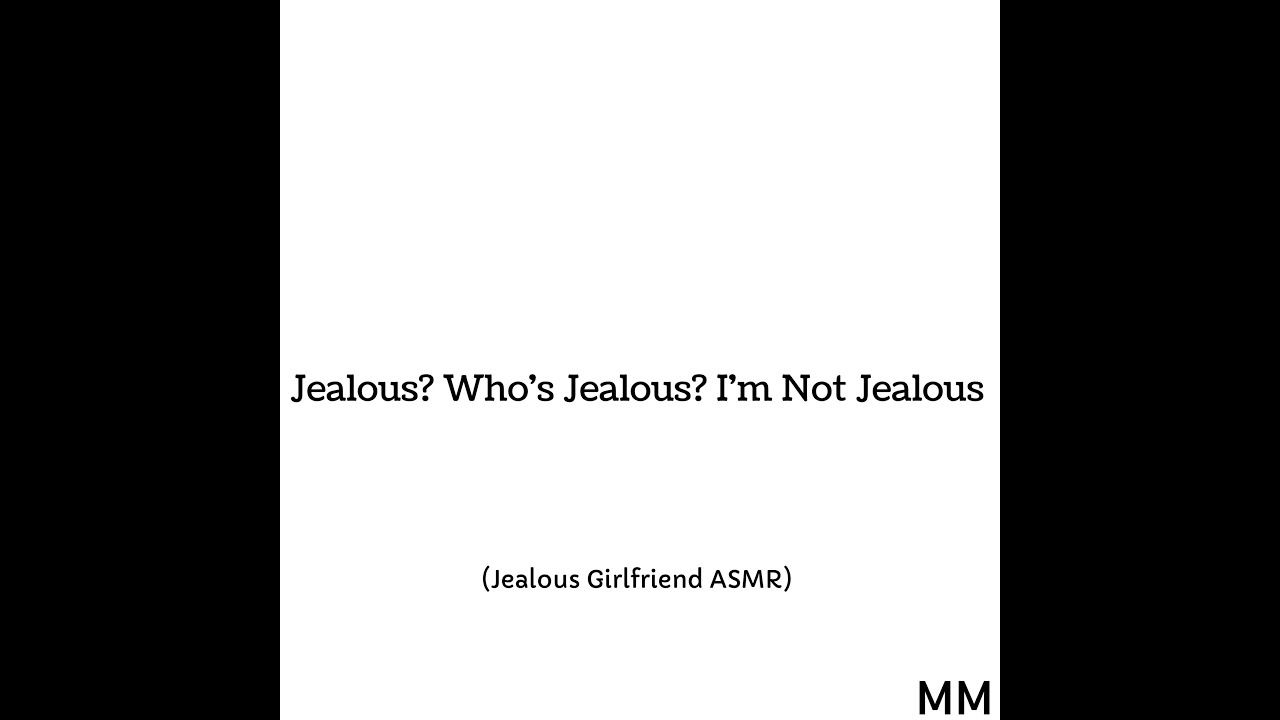 Jealous? Who's Jealous? I'm Not Jealous (Jealous Girlfriend ASMR) YouTube