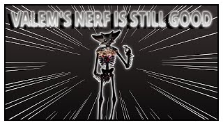 Valem's Nerf IS DESERVED!!!
