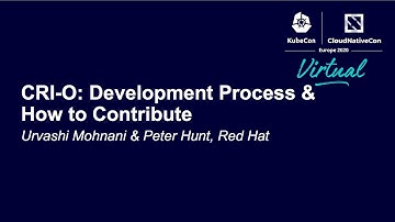 CRI-O: Development Process & How to Contribute - Urvashi Mohnani & Peter Hunt, Red Hat