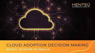 Hentsu - Cloud Adoption Decision-Making - Re-host, Refactor or Rebuild? - Application Migration