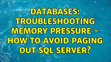Databases: Troubleshooting memory pressure - how to avoid paging out SQL Server?
