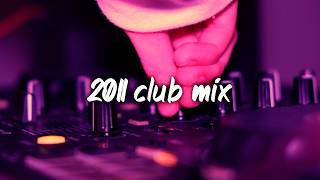 2011 club vibes mix ~nostalgia party playlist