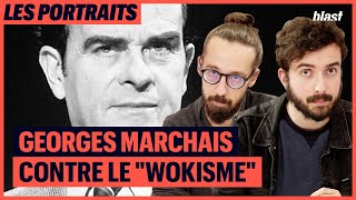 GEORGES MARCHAIS CONTRE LE 'WOKISME'