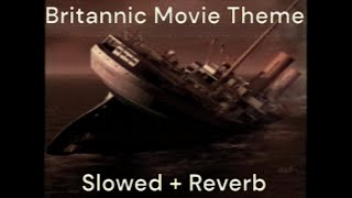 Britannic Movie Theme (Slowed + Reverb)