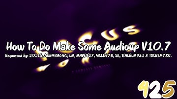 {REQUESTED} How To Do Make Some Audioup V10.7