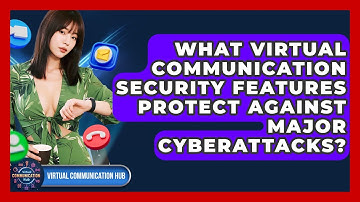 What Virtual Communication Security Features Protect Against Major Cyberattacks?