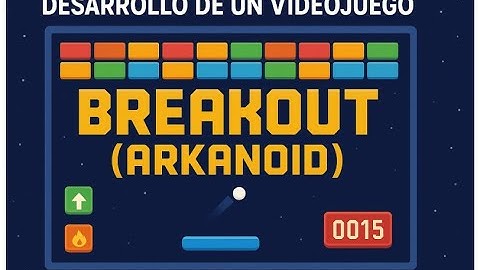 Desarrollo de un Videojuego con la mecánica de "Breakout (Arkanoid)"
