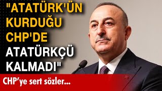 Çavuşoğlu'ndan CHP'ye sert sözler