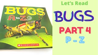 Bugs Book Read Aloud (Part 4) - Learn About Bugs / Insects and the Alphabet