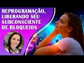 REMOVA BLOQUEIOS INCONSCIENTES E ATRAIA A REALIZAÇÃO PESSOAL | REPROGRAMAÇÃO MENTAL PARA DORMIR.