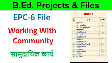 EPC-6 Working with community b.ed project file Samudayik karya b.ed 2nd year file on community