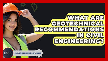 What Are Geotechnical Recommendations In Civil Engineering? - Civil Engineering Explained