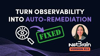 Turn Observability 👁 into Auto remediation | NetBrain Release 12 Workshop