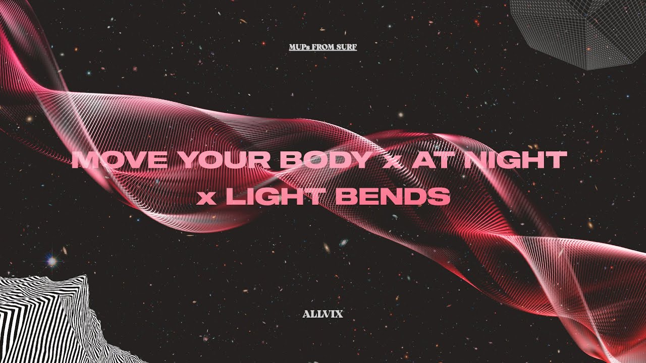 MUPs From Surf: 4 - Move Your Body X At Night X Light Bends (Allvix