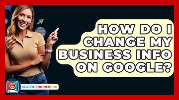 How Do I Change My Business Info On Google? - SearchEnginesHub.com
