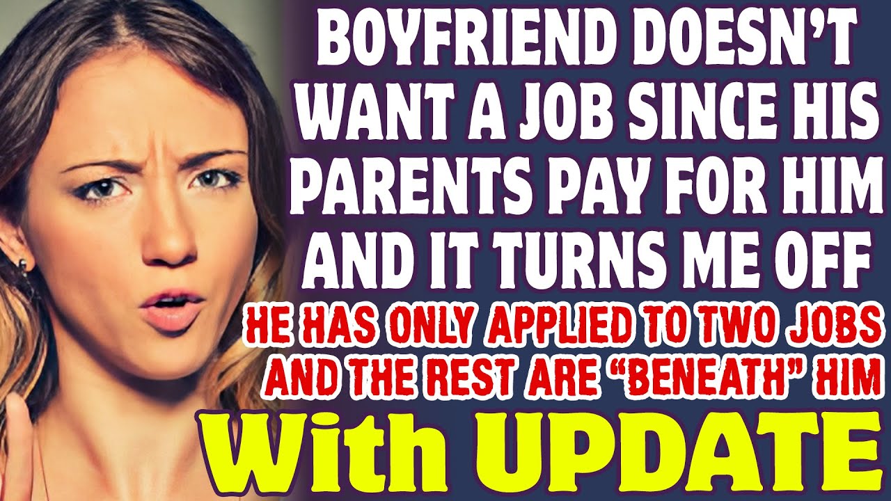 Boyfriend Doesn’t Want A Job Since His Parents Pay For Him And It Turns