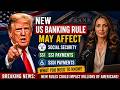 New US Banking Rule May Affect Social Security, SSI SSDI Payments