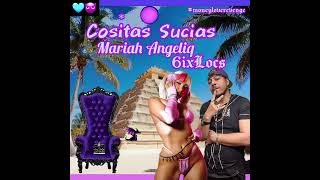 Mariah Angeliq 6ixLocs - Cositas Sucias remix (audio) unreleased