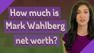 How much is Mark Wahlberg net worth?