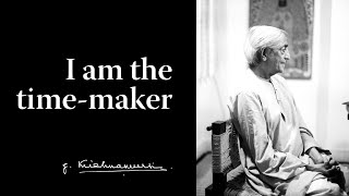 Full I am the time-maker | Krishnamurti Update