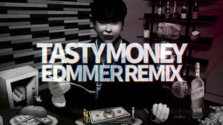 TASTY MONEY (EDMMER REMIX)