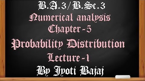 Numerical Analysis..ch-5.. Probability Distribution..lec-1..by Ms Jyoti Bajaj