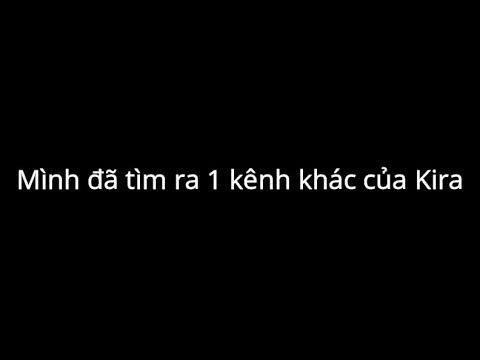 Video Mình đã phát hiện ra 1 kênh khác của Kira! - youtube