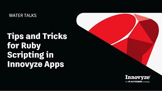 Water Talk | Tips and Tricks for Ruby Scripting in Innovyze Apps