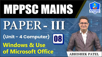 LEC 08 | Windows & Use of Microsoft Office | MPPSC Paper 3 Unit 4 | Abhishek Sir