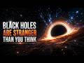 Black Holes Are Stranger Than You Think