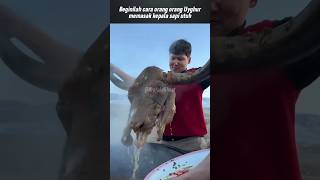 Beginilah cara orang Uyghur memasak kepala sapi utuh agar empuk #shorts #shortsviral #foodlover