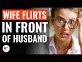 Wife flirts in front of husband  dramatizeme