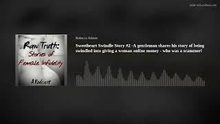 Sweetheart Swindle Story #2 -A gentleman shares his story of being swindled into giving a woman onli