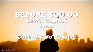 Before You Go  Lewis Capaldi S  s  Cover By No Resolve