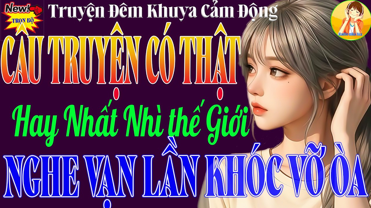 Truyện Có Thật Hay Nhất Thế Giới | Nghe 9 Ngàn 8 Vạn Lần Vẫn Khóc Vỡ Oà