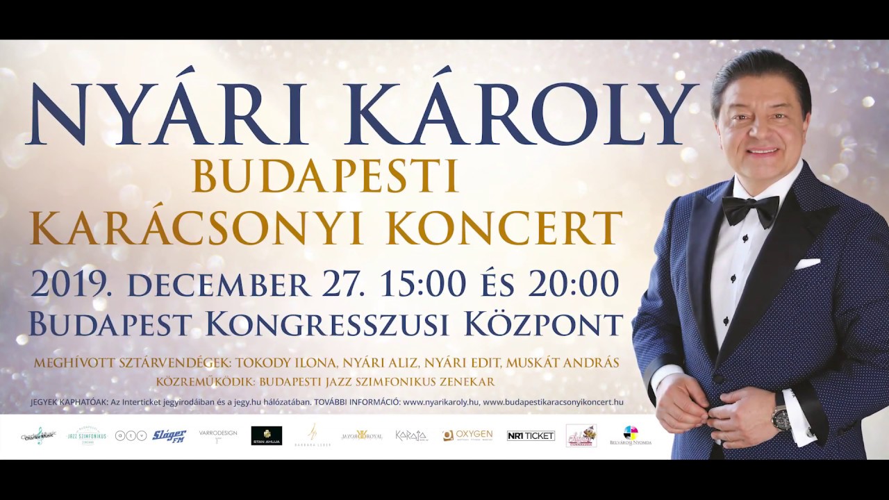 Nyári Károly Budapesti Karácsonyi Koncert 2017. December 27. 15:00, 20:00 -  YouTube
