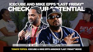 Ice Cube And Mike Epps Announce "Last Friday" | Check Your Potential Podcast