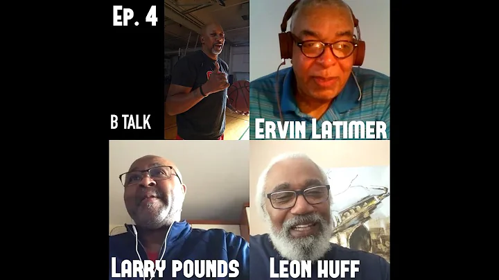 B Talk Podcast Episode 4 | Larry Pounds | Leon Huf...