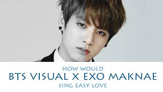 How Would Bts Visual Line And Exo Maknae Line Sing Sf9 Easy Love