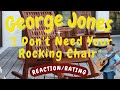 George Jones -- I Don&#39;t Need Your Rocking Chair [REACTION/RATING]