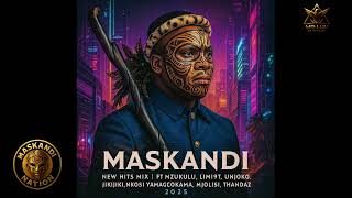 MASKANDI NEW HITS MIX 2025  FT KHUZANI, MZUKULU, LIMIT, UNJOKO, JIKIJIKI, INKOSI | MASKANDI NATION