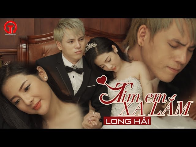 Tim Em Xa Lắm - Long Hải [ MV OFFICIAL ] class=