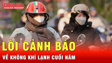 Không khí lạnh cuối năm mạnh đến mức nào? Chuyên gia cảnh báo diễn biến bất thường | Tin tức 24h