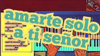 Video thumbnail of "amarte solo a ti Senor tutorial piano"