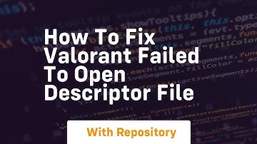 How to fix valorant failed to open descriptor file