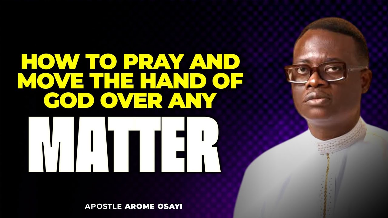 HOW TO PRAY AND MOVE THE HAND OF GOD OVER ANY MATTER || APOSTLE AROME ...