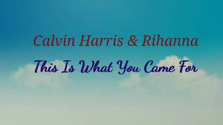 Calvin Harris & Rihanna, This Is What You Came For audio (with lyrics)