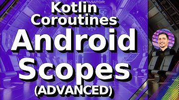 Multipart Kotlin Coroutines Course - E05 - Advance - The Android Kotlin Coroutine Scopes