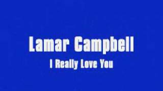 Video thumbnail of "Lamar Campbell - I Really Love You"
