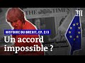 L’histoire du Brexit, épisode 2/3 : « Un accord impossible ? »